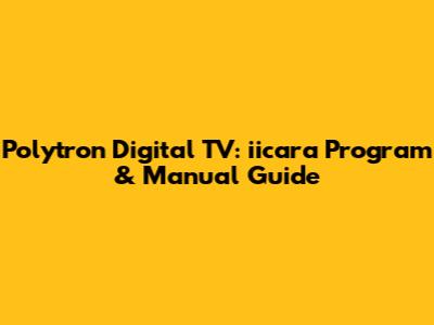 Polytron Digital TV: iicara Program & Manual Guide