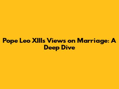 Pope Leo XIII's Views on Marriage: A Deep Dive