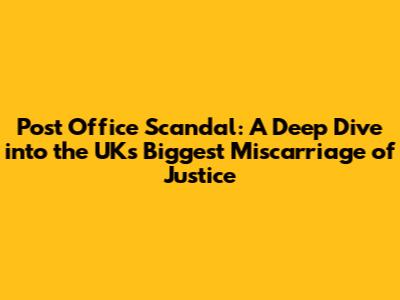 Post Office Scandal: A Deep Dive into the UK's Biggest Miscarriage of Justice