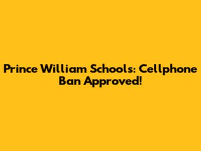 Prince William Schools: Cellphone Ban Approved!