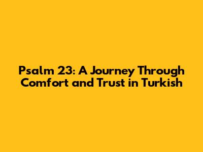 Psalm 23: A Journey Through Comfort and Trust in Turkish