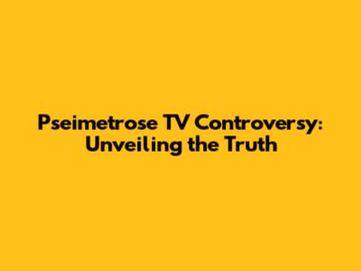 Pseimetrose TV Controversy: Unveiling the Truth