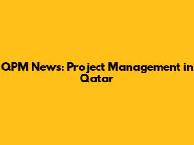 QPM News: Project Management in Qatar