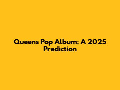 Queen's Pop Album: A 2025 Prediction