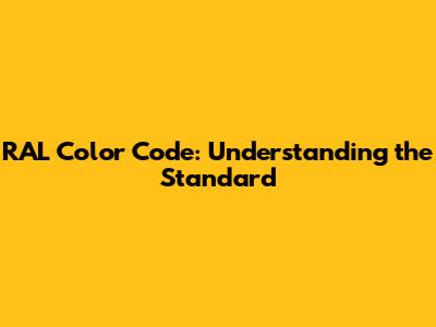 RAL Color Code: Understanding the Standard