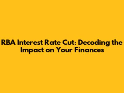 RBA Interest Rate Cut: Decoding the Impact on Your Finances