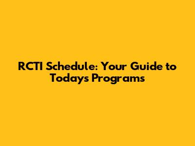 RCTI Schedule: Your Guide to Today's Programs