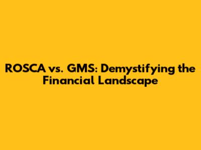 ROSCA vs. GMS: Demystifying the Financial Landscape