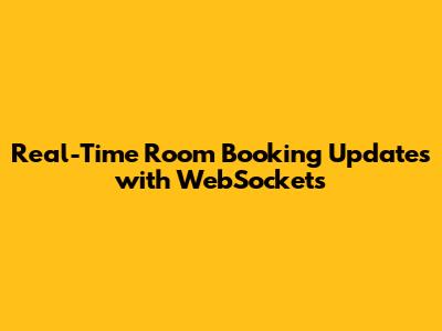 Real-Time Room Booking Updates with WebSockets