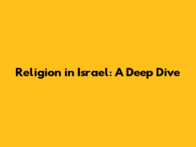 Religion in Israel: A Deep Dive
