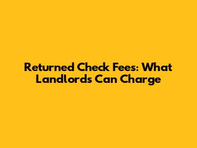 Returned Check Fees: What Landlords Can Charge