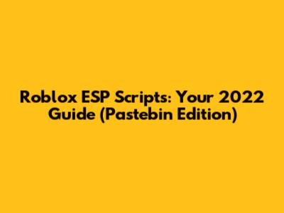 Roblox ESP Scripts: Your 2022 Guide (Pastebin Edition)