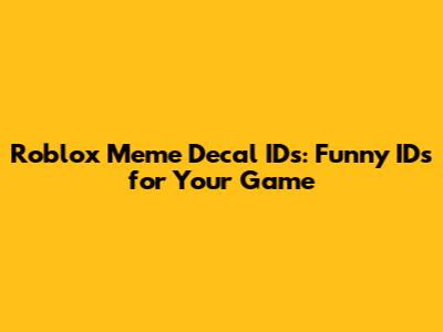 Roblox Meme Decal IDs: Funny IDs for Your Game