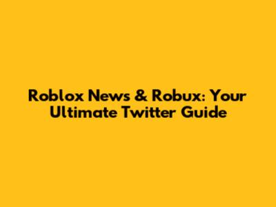 Roblox News & Robux: Your Ultimate Twitter Guide