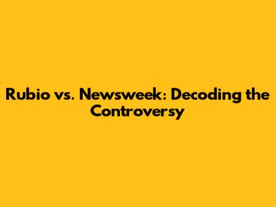 Rubio vs. Newsweek: Decoding the Controversy