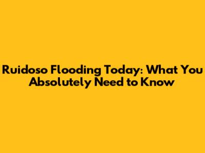 Ruidoso Flooding Today: What You Absolutely Need to Know