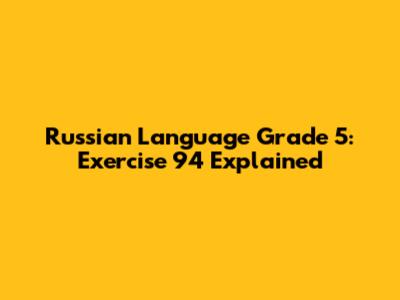 Russian Language Grade 5: Exercise 94 Explained