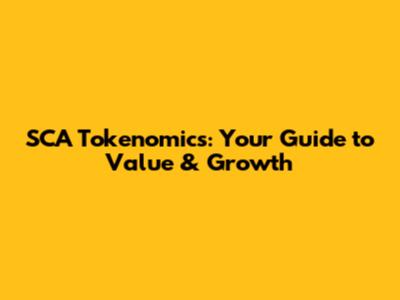 SCA Tokenomics: Your Guide to Value & Growth