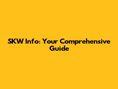 SKW Info: Your Comprehensive Guide