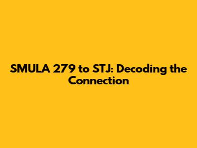 SMULA 279 to STJ: Decoding the Connection