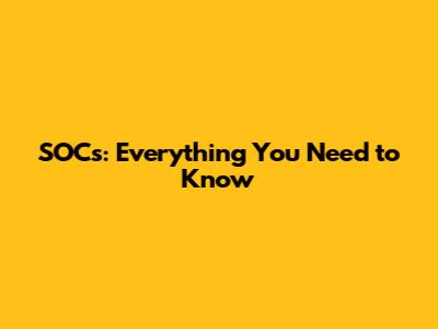 SOCs: Everything You Need to Know