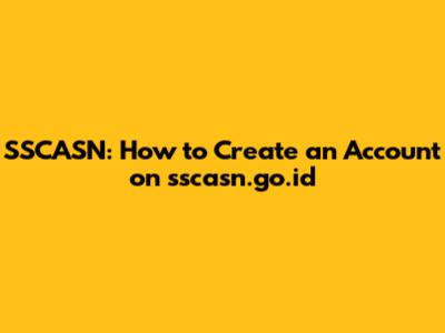 SSCASN: How to Create an Account on sscasn.go.id