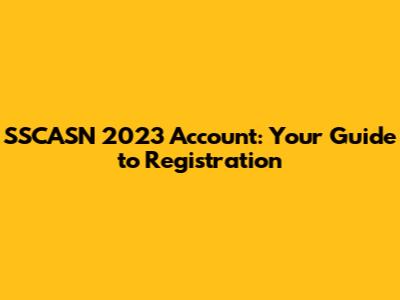SSCASN 2023 Account: Your Guide to Registration