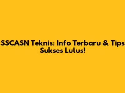 SSCASN Teknis: Info Terbaru & Tips Sukses Lulus!