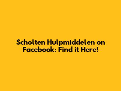 Scholten Hulpmiddelen on Facebook: Find it Here!