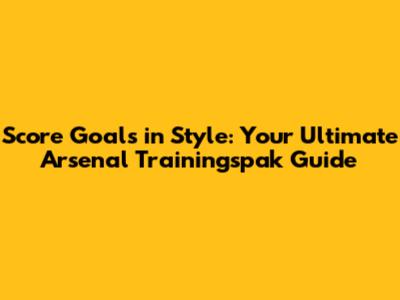 Score Goals in Style: Your Ultimate Arsenal Trainingspak Guide