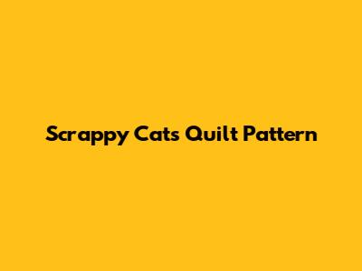 Scrappy Cats Quilt Pattern