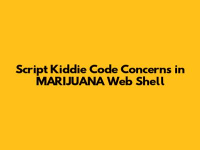 Script Kiddie Code Concerns in MARIJUANA Web Shell