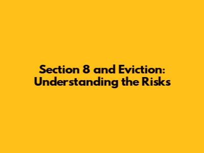 Section 8 and Eviction: Understanding the Risks