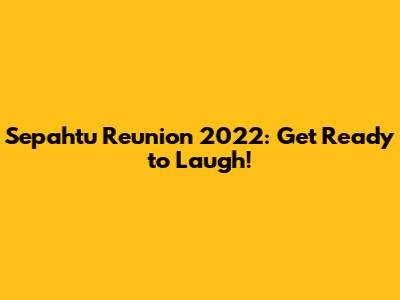 Sepahtu Reunion 2022: Get Ready to Laugh!