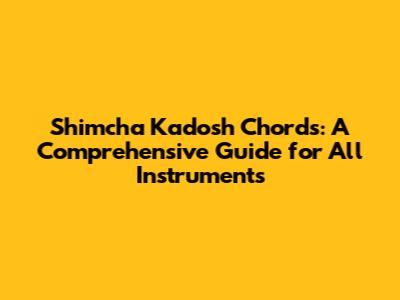 Shimcha Kadosh Chords: A Comprehensive Guide for All Instruments