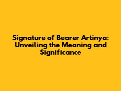 Signature of Bearer Artinya: Unveiling the Meaning and Significance