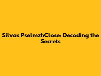 Silva's PselmzhClose: Decoding the Secrets
