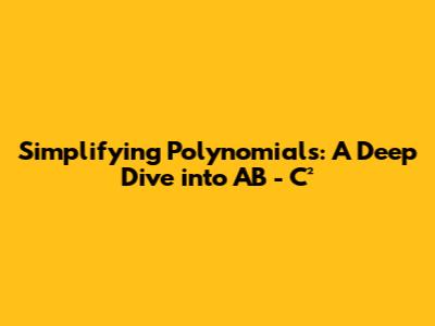 Simplifying Polynomials: A Deep Dive into AB - C²