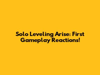 Solo Leveling Arise: First Gameplay Reactions!