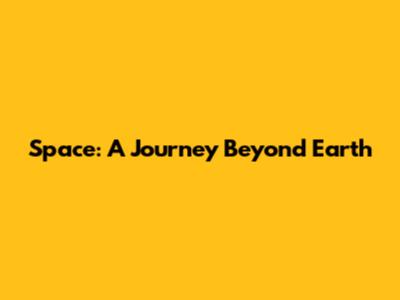 Space: A Journey Beyond Earth