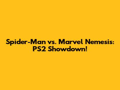 Spider-Man vs. Marvel Nemesis: PS2 Showdown!