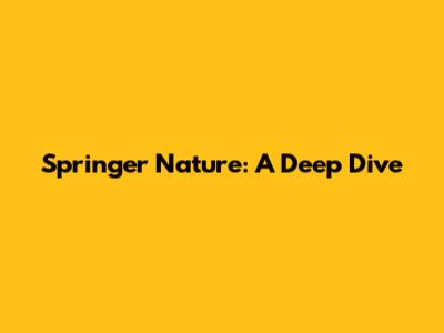 Springer Nature: A Deep Dive