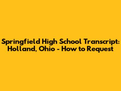 Springfield High School Transcript: Holland, Ohio - How to Request