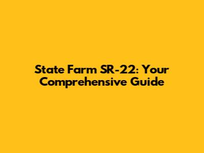 State Farm SR-22: Your Comprehensive Guide