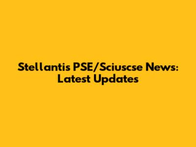 Stellantis PSE/Sciuscse News: Latest Updates