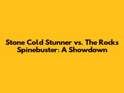 Stone Cold Stunner vs. The Rock's Spinebuster: A Showdown