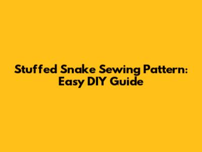 Stuffed Snake Sewing Pattern: Easy DIY Guide