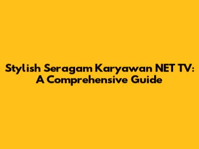 Stylish Seragam Karyawan NET TV: A Comprehensive Guide