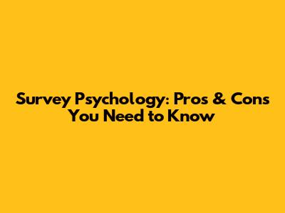 Survey Psychology: Pros & Cons You Need to Know