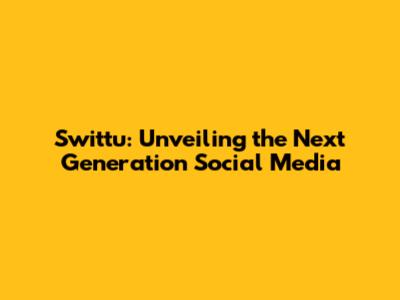 Swittu: Unveiling the Next Generation Social Media